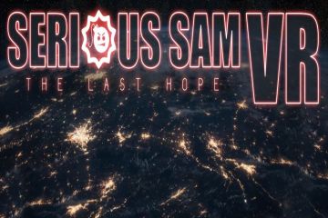 Serious Sam: The Last Hope da VR ailesine katılıyor!