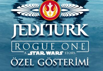 Jediturk “Rogue One: Bir Star Wars Hikayesi” Özel Gösterimi ve Organizasyonu!